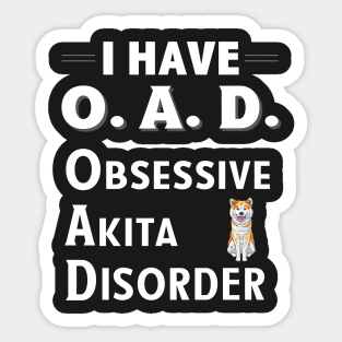 I Have OAD Obsessive Akita Disorder Sticker